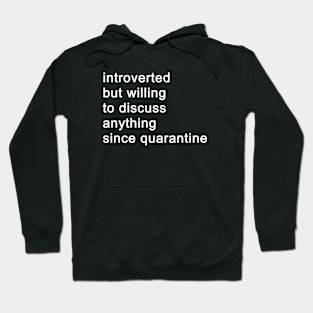 Introverted But Willing To Discuss Anything Since Quarantine (Black) Hoodie